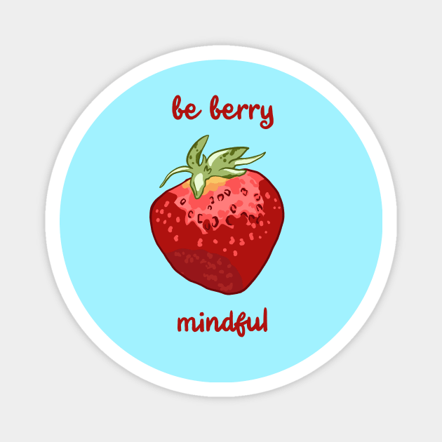 Be Berry Mindful Magnet by KelseyLovelle